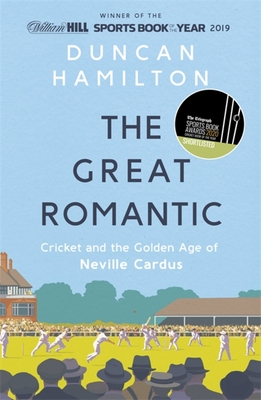 The Great Romantic: Cricket and  the golden age of Neville Cardus - Winner of the William Hill Sports Book of the Year - Hamilton, Duncan