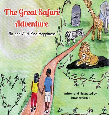 The Great Safari Adventure: Mo and Zuri Find Happiness - Groat, Suzanne