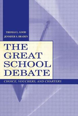 The Great School Debate: Choice, Vouchers, and Charters - Good, Thomas L, Dr., and Braden, Jennifer S