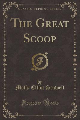 The Great Scoop (Classic Reprint) - Seawell, Molly Elliot