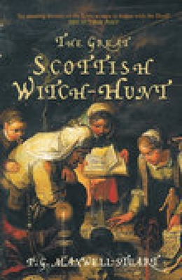 The Great Scottish Witch-Hunt: Europe's Most Obsessive Dynasty - Maxwell-Stuart, P G