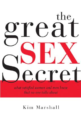 The Great Sex Secret: What Satisfied Women and Men Know That No One Talks about - Marshall, Kim
