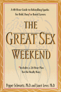 The Great Sex Weekend: A 48-Hour Guide to Rekindling Sparks for Bold, Busy, or Bored Lovers