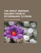 The Great Siberian Railway from St. Petersburg to Pekin