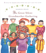 The Great Silent Grandmother Gathering: A Story for Anyone Who Thinks She Can't Save the World