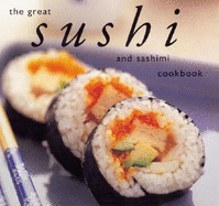 The Great Sushi and Sashimi Cookbook - Takahashi, Kazu, and Hori, Masakazu