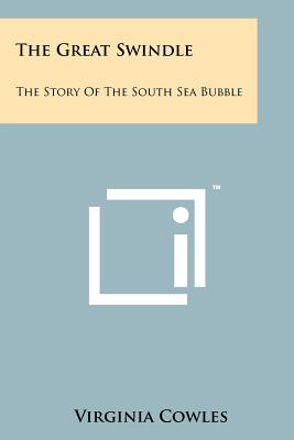 The Great Swindle: The Story of the South Sea Bubble - Cowles, Virginia