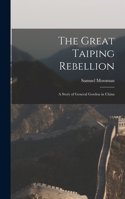 The Great Taiping Rebellion: A Story of General Gordon in China - Mossman, Samuel