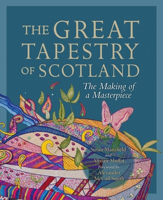 The Great Tapestry of Scotland: The Making of a Masterpiece - Moffat, Alistair, and Crummy, Andrew (Artist), and McCall Smith, Alexander (Foreword by)