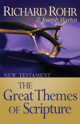 The Great Themes of Scripture: New Testament - Rohr, Richard, Father, Ofm, and Martos, Joseph