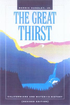 The Great Thirst: Californians and Water--A History, Revised Edition - Hundley, Norris