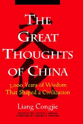 The Great Thoughts of China: 3,000 Years of Wisdom That Shaped a Civilization - Liang, Congjie