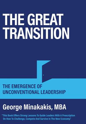 The Great Transition: The Emergence Of Unconventional Leadership - Minakakis, George, and Dyer, Janice (Editor)