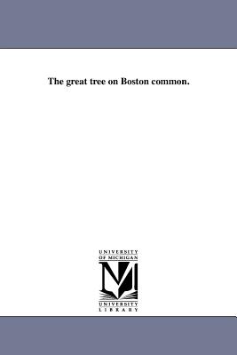 The great tree on Boston common. - Warren, John Collins