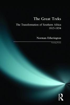 The Great Treks: The Transformation of Southern Africa 1815-1854 - Etherington, Norman