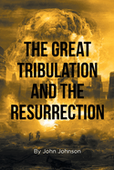 The Great Tribulation and the Resurrection