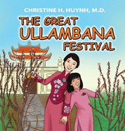 The Great Ullambana Festival: A Children's Book On Love For Our Parents, Gratitude, And Making Offerings - Kids Learn Through The Story of Moggallana