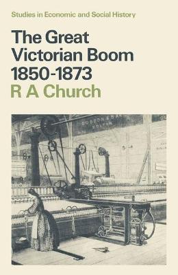 The Great Victorian Boom, 1850-1873 - Church, Roy A