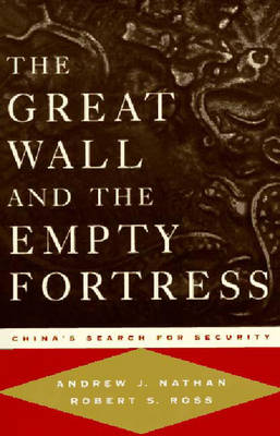 The Great Wall and the Empty Fortress: China's Search for Security - Nathan, Andrew J, Professor, and Ross, Robert S