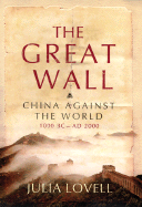 The Great Wall: China Against the World, 1000 BC - AD 2000