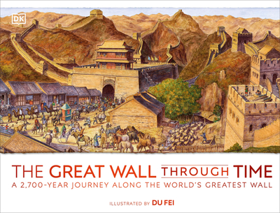 The Great Wall Through Time: A 2,700-Year Journey Along the World's Greatest Wall - DK