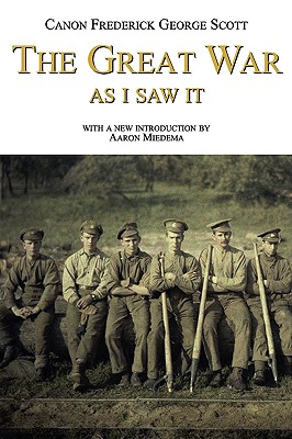 The Great War as I Saw It - Scott, Frederick George, and Miedema, Aaron (Introduction by)