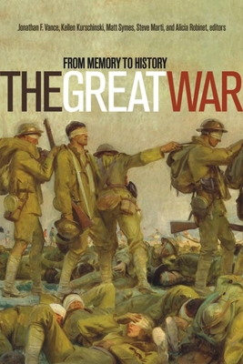 The Great War: From Memory to History - Kurschinski, Kellen, PhD (Editor), and Marti, Steve (Editor), and Robinet, Alicia (Editor)