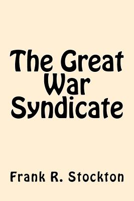 The Great War Syndicate - Stockton, Frank R