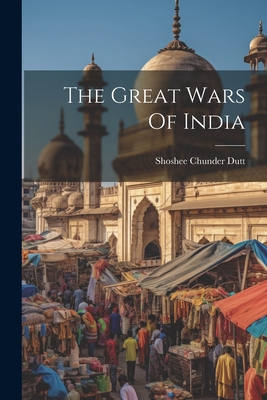 The Great Wars Of India - Dutt, Shoshee Chunder