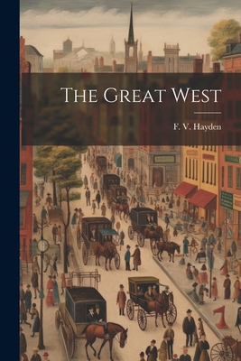 The Great West - Hayden, F V