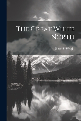 The Great White North - Wright, Helen S