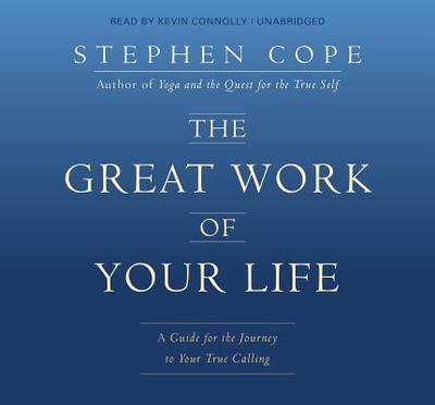 The Great Work of Your Life: A Guide for the Journey to Your True Calling - Cope, Stephen, and Connolly, Kevin (Narrator)