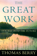 The Great Work: Our Way Into the Future - Berry, Thomas, Professor