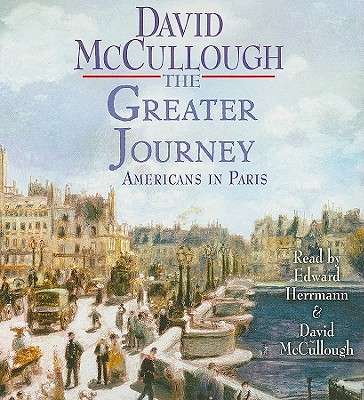 The Greater Journey: Americans in Paris - McCullough, David, and Herrmann, Edward (Read by)