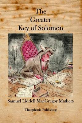 The Greater Key of Solomon - Mathers, Samuel Liddell MacGregor