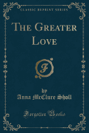 The Greater Love (Classic Reprint)