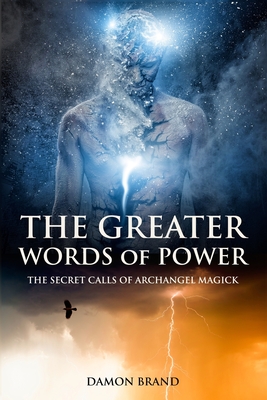 The Greater Words of Power: The Secret Calls of Archangel Magick - Brand, Damon