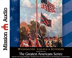 The Greatest Americans Series: Speeches from George Washington, Abraham Lincoln and Thomas Jefferson with Washington's Farewell Address