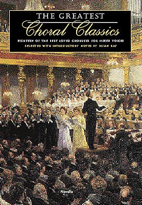 The Greatest Choral Classics: Eighteen of the Best Loved Choruses for Mixed Voices - Kay, Brian (Editor)