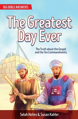 The Greatest Day Ever: The Truth about The Gospel and the Ten Commandments - Helms, Selah, and Kahler, Susan