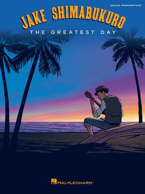 The Greatest Day: Ukuele Transcriptions - Shimabukuro, Jake