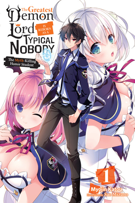 The Greatest Demon Lord Is Reborn as a Typical Nobody, Vol. 1 (Light Novel): The Myth-Killing Honor Student Volume 1 - Katou, Myojin, and Mizuno, Sao, and Lange, Jessica (Translated by)