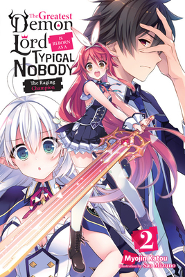 The Greatest Demon Lord Is Reborn as a Typical Nobody, Vol. 2 (Light Novel): The Raging Champion - Katou, Myojin, and Mizuno, Sao
