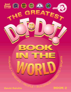 The Greatest Dot-To-Dot Book in the World: Book 2