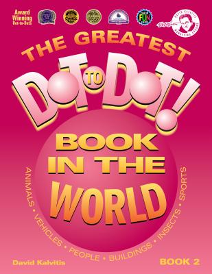 The Greatest Dot-To-Dot Book in the World: Book 2 - Kalvitis, David