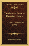 The Greatest Event in Canadian History: The Battle of the Plains (1909)