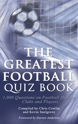 The Greatest Football Quiz Book - Cowlin, Chris (Compiled by), and Snelgrove, Kevin (Compiled by)
