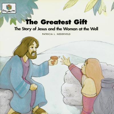 The Greatest Gift: God Loves Me Storybooks #30 - Nederveld, Patricia L