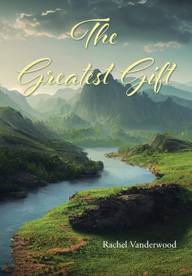 The Greatest Gift - Vanderwood, Rachel