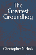 The Greatest Groundhog